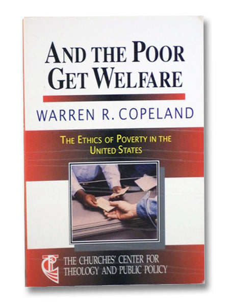 And the Poor Get Welfare: The Ethics of Poverty in the United States (The Churches' Center for Theology and Public Policy)