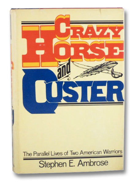 Crazy Horse and Custer: The Parallel Lives of Two American Warriors