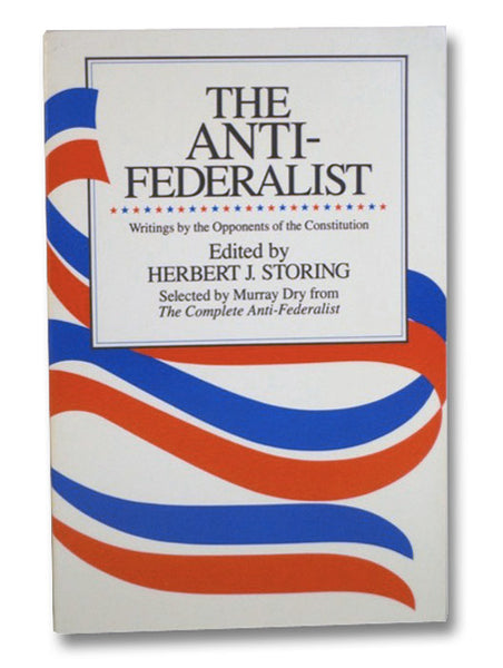 The Anti-Federalist: Writings by the Opponents of the Constitution