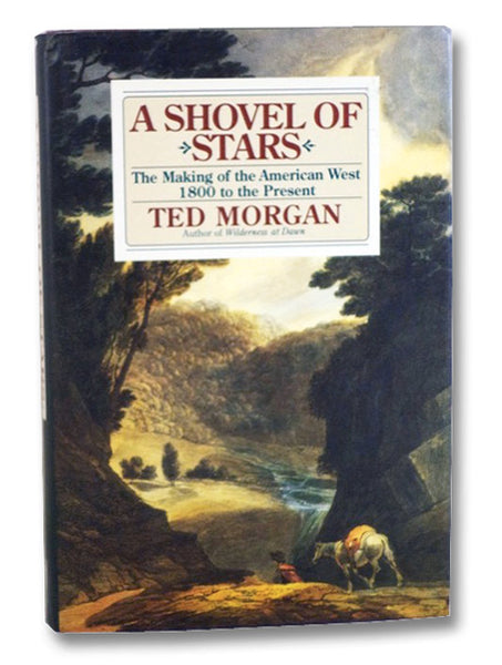 A Shovel of Stars: The Making of the American West 1800 to the Present