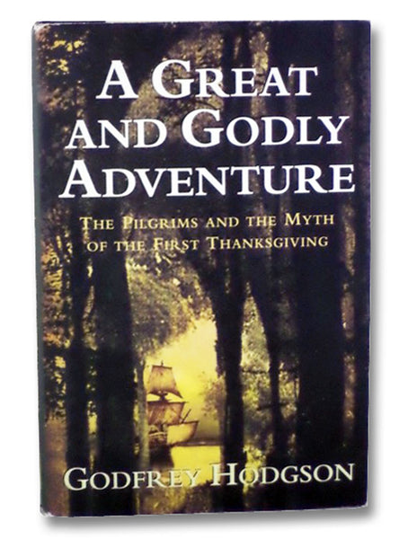 A Great and Godly Adventure: The Pilgrims and the Myth of the First Thanksgiving