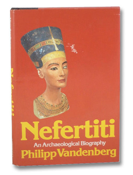 Nefertiti: An Archaeological Biography