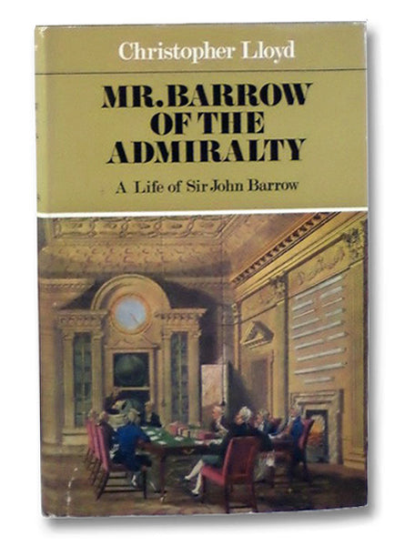 Mr. Barrow of the Admiralty: A Life of Sir John Barrow