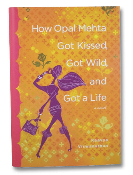 How Opal Mehta Got Kissed, Got Wild, and Got a Life: A Novel