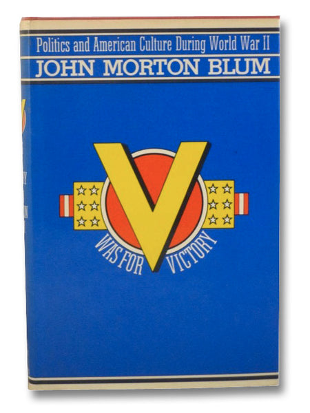 V Was for Victory: Politics and American Culture During World War II