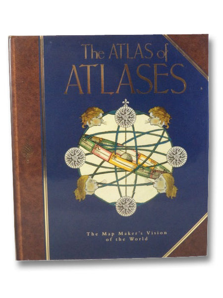 The Atlas of Atlases: The Map Maker's Vision of the World