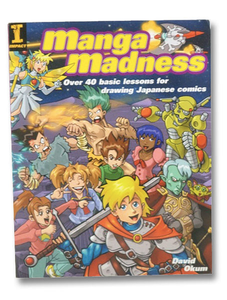 Manga Madness: Over 40 Basic Lessons for Drawing Japanese Comics