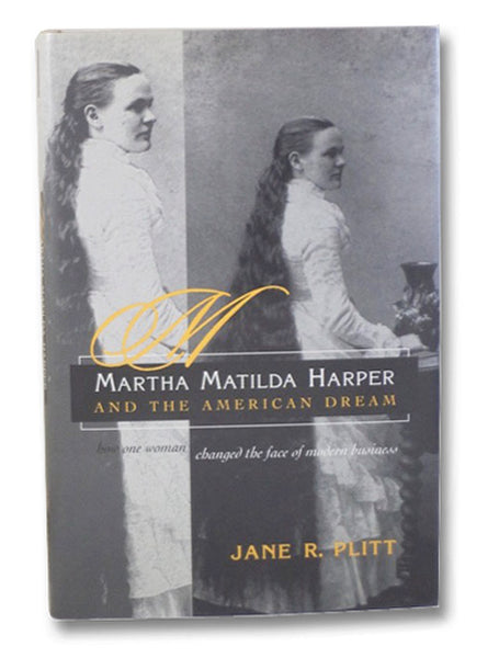 Martha Matilda Harper and the American Dream: How One Woman Changed the Face of Modern Business