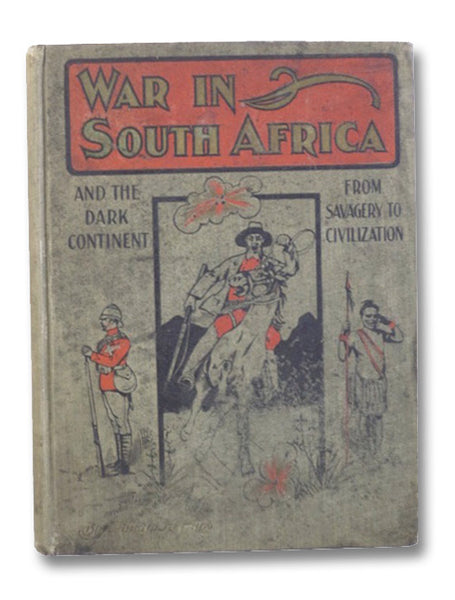 Salesman's Dummy: War in South Africa and the Dark Continent from Savagery to Civilization. The Strange Story of a Weird World from the Earliest Ages to the Present, Including the War with the Boers, Embracing the Explorations and Settlements, Wars and C…