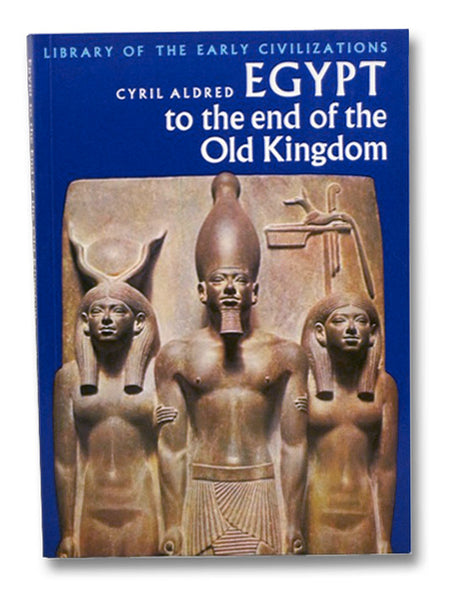 Egypt to the End of the Old Kingdom (Library of the Early Civilizations)