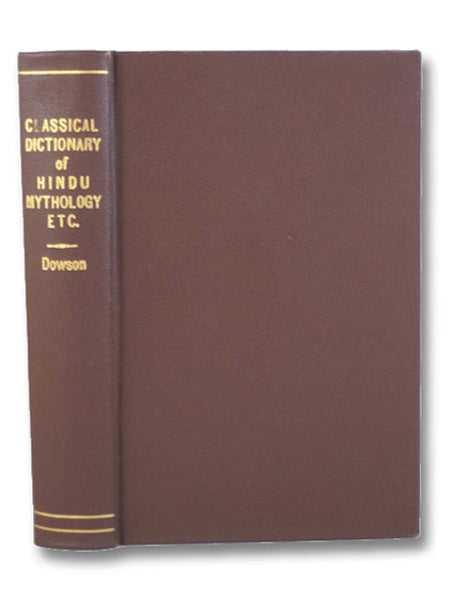 A Classical Dictionary of Hindu Mythology and Religion, Geography, History, and Literature (Trubner's Oriental Series)