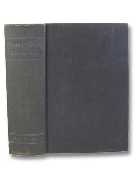 Die vollstandigen Werke Menno Simon's, ubersesst aus der Originalsprache, dem Hollandischen (The Complete Works of Menno Simons)