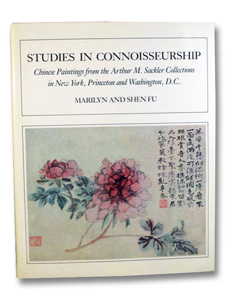 Studies in Connoisseurship: Chinese Paintings from the Arthur M. Sackler Collections in New York, Princeton and Washington, D.C.