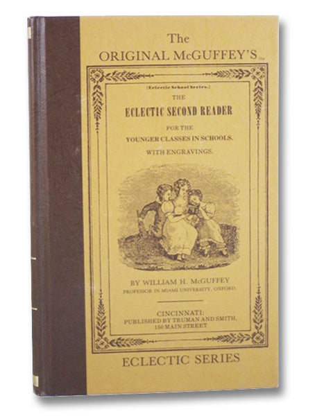 The Eclectic Second Reader; Consisting of Progressive Lessons in Reading and Spelling. For the Younger Classes in Schools. with Engravings. (The Original McGuffey's Eclectic Series)