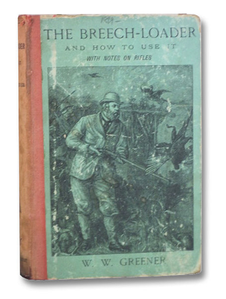 The Breech-Loader and How to Use It, with Notes on Rifles