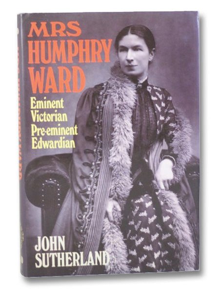 Mrs. Humphry Ward: Eminent Victorian, Pre-eminent Edwardian