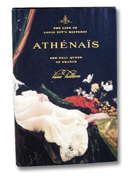Athenais: The Life of Louis XIV's Mistress, the Real Queen of France