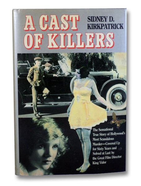 A Cast of Killers: The Sensational True Story of Hollywood's Most Scandalous Murder--Covered Up for Sixty Years and Solved at Last by the Great Film Director King Vidor