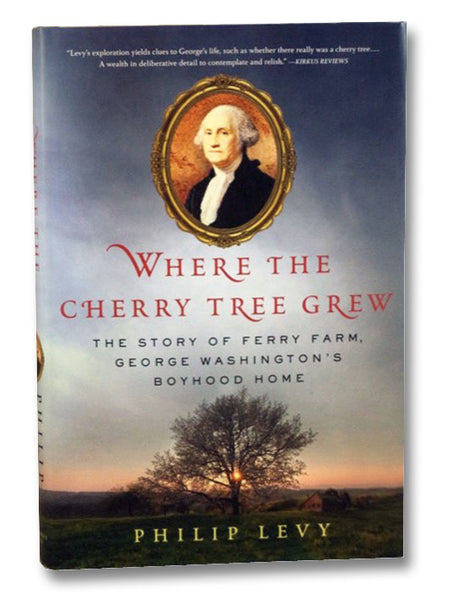 Where the Cherry Tree Grew: The Story of Ferry Farm, George Washington's Boyhood Home