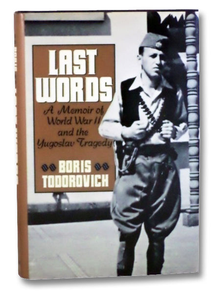 Last Words: A Memoir of World War II and the Yugoslav Tragedy