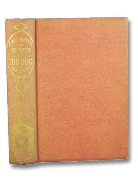 The Dog. by Dinks, Mayhew, and Hutchinson, Compiled, Arranged, Edited, and Illustrated by Frank Forester - Complete and Revised Edition.; The Sportsman's Vade Mecum. Containing Full Instructions in All That Relates to the Breeding, Rearing, Breaking, Ken…