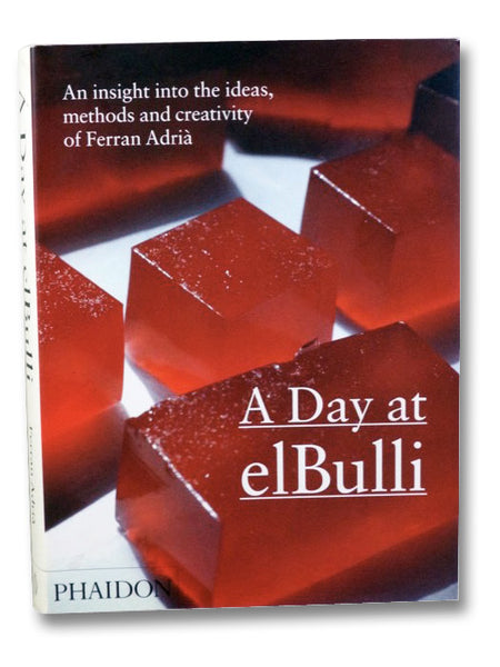 A Day at elBulli: An Insight Into the Ideas, Methods and Creativity of Ferran Adria