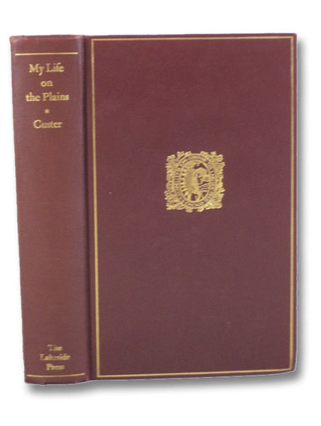 My Life on the Plains. or, Personal Experiences with Indians. (The Lakeside Classics Volume 50)