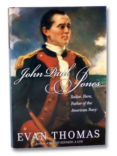 John Paul Jones: Sailor, Hero, Father of the American Navy