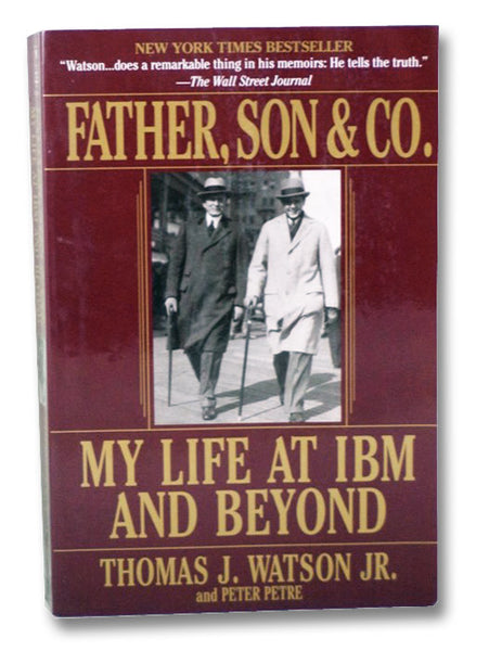 Father, Son & Co.: My Life at IBM and Beyond