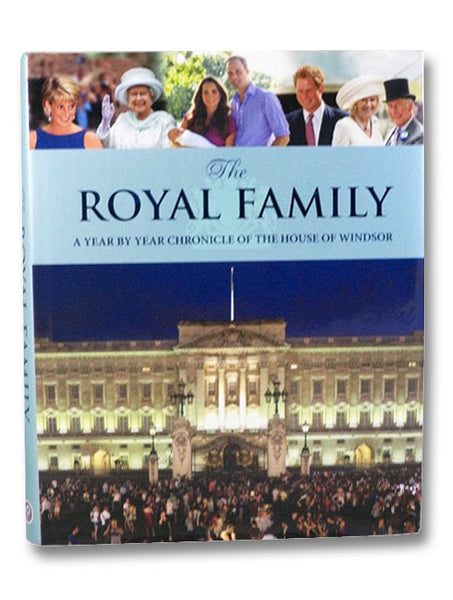 The Royal Family: A Year By Year Chronicle of the House of Windsor