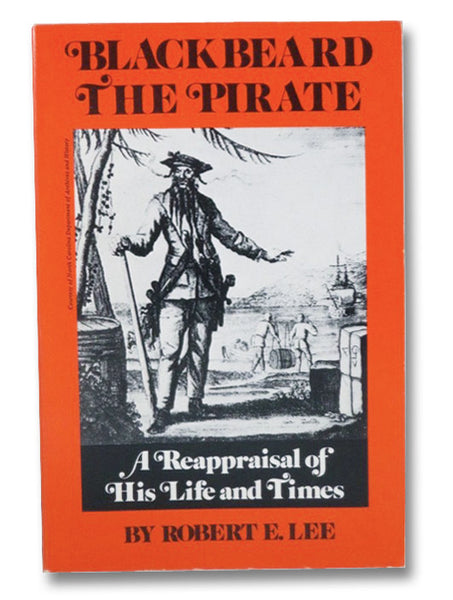 Blackbeard the Pirate: A Reappraisal of His Life and Times