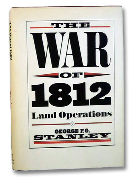 The War of 1812: Land Operations (Canadian War Museum Historical Publication No. 18)