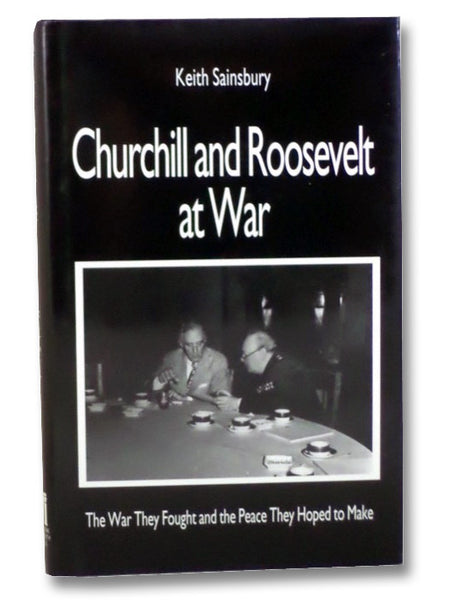 Churchill and Roosevelt at War: The War They Fought and the Peace They Hoped to Make