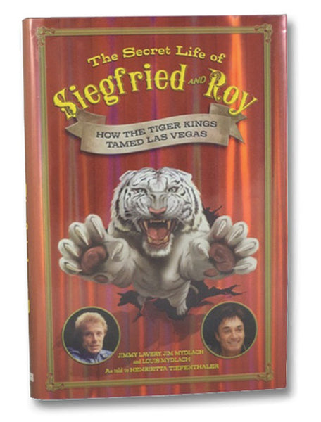 The Secret Life of Siegfried and Roy: How the Tiger Kings Tamed Las Vegas