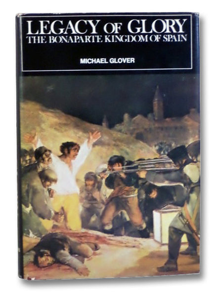 Legacy of Glory: The Bonaparte Kingdom of Spain, 1808-1813