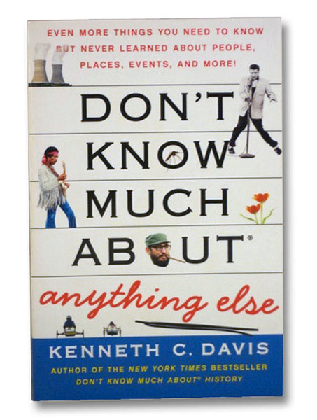 Don't Know Much About Anything Else: Even More Things You Need to Know but Never Learned About People, Places, Events, and More!