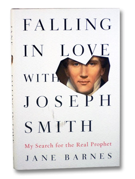 Falling in Love with Joseph Smith: My Search for the Real Prophet