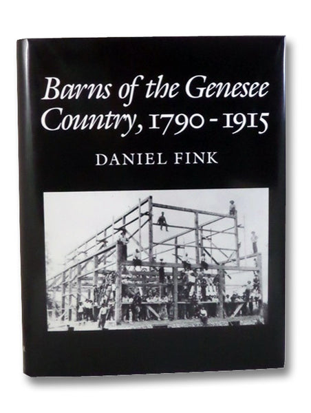 Barns of the Genesee Country, 1790-1915: Including an Account of Settlement and Changes in Agricultural Practices