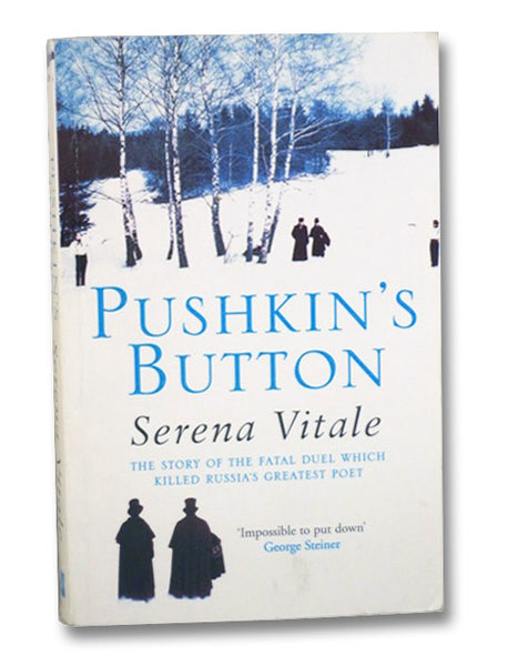 Pushkin's Button: The Story of the Fatal Duel Which Killed Russia's Greatest Poet
