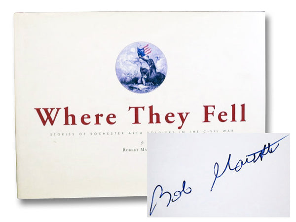 Where They Fell: Stories of Rochester Area Soldiers in the Civil War