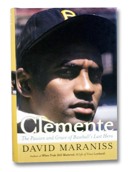 Clemente: The Passion and Grace of Baseball's Last Hero