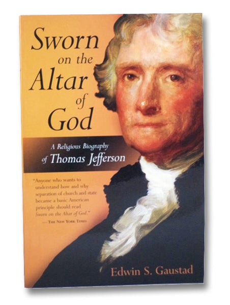 Sworn on the Altar of God: A Religious Biography of Thomas Jefferson