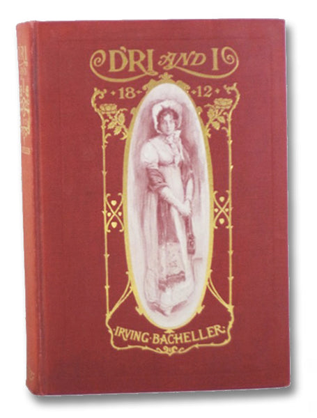 D'ri and I: A Tale of Daring Deeds in the Second War with the British. Being the Memoirs of Colonel Ramon Bell, U.S.A.