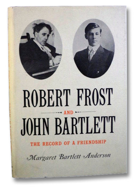 Robert Frost and John Bartlett: The Record of a Friendship