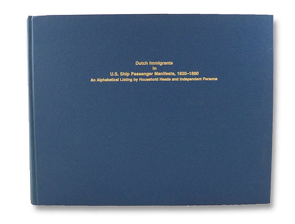 Dutch Immigrants in U.S. Ship Passenger Manifests, 1820-1880: An Alphabetical Listing by Household Heads and Independent Persons -- Volume One [1]: Aab to Meller