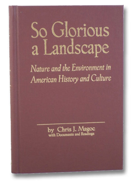 So Glorious a Landscape: Nature and the Environment in American History and Culture (American Visions: Readings in American Culture Series Number 5)