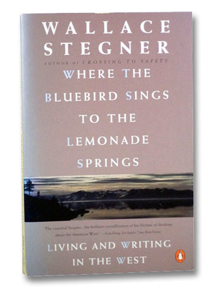 Where the Bluebird Sings to the Lemonade Springs: Living and Writing in the West