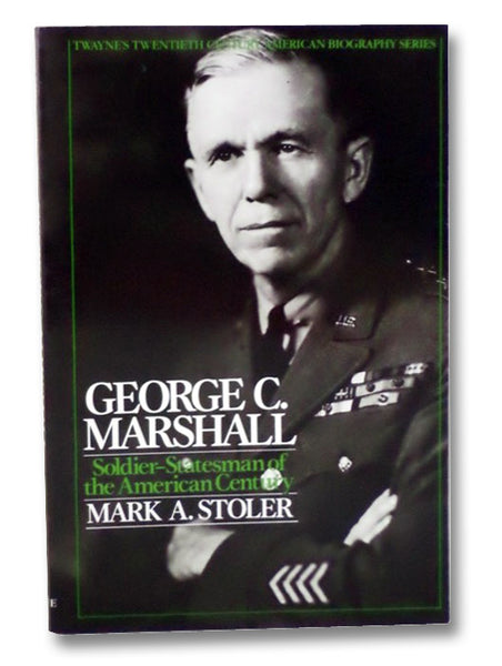 George C. Marshall: Soldier-Statesman of the American Century (Twayne's Twentieth Century American Biography Series)