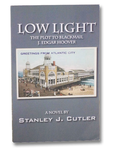 Low Light: The Plot to Blackmail J. Edgar Hoover [Birth of Organized Crime in Jazz Age Atlantic City] (A Novel)