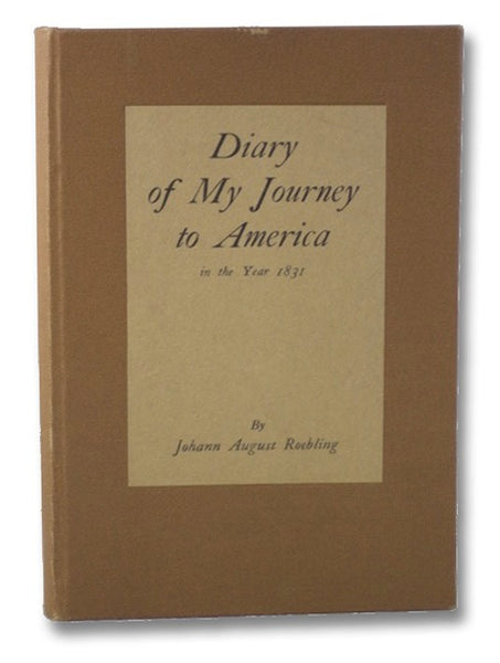 Diary of My Journey from Muehlhausen in Thuringia via Bremen to the United States of North America in the Year 1831